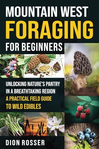 Mountain West Foraging for Beginners: Unlocking Nature’s Pantry in a Breathtaking Region – A Practical Field Guide to Wild Edibles Mountain West Foraging for Beginners: Unlocking Nature’s Pantry in a Breathtaking Region – A Practical Field Guide to Wild Edibles von Independently published