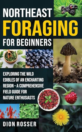Northeast Foraging for Beginners: Exploring the Wild Edibles of an Enchanting Region - A Comprehensive Field Guide for Nature Enthusiasts Northeast Foraging for Beginners: Exploring the Wild Edibles of an Enchanting Region - A Comprehensive Field Guide for Nature Enthusiasts von Primasta