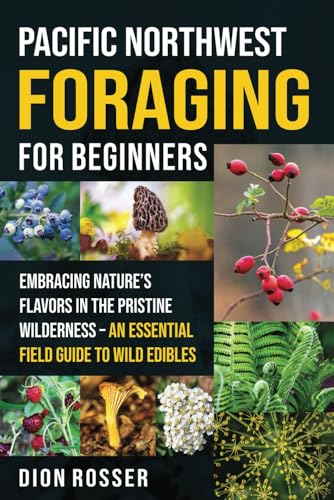 Pacific Northwest Foraging for Beginners: Embracing Nature’s Flavors in the Pristine Wilderness – An Essential Field Guide to Wild Edibles Pacific Northwest Foraging for Beginners: Embracing Nature’s Flavors in the Pristine Wilderness – An Essential Field Guide to Wild Edibles von Independently published