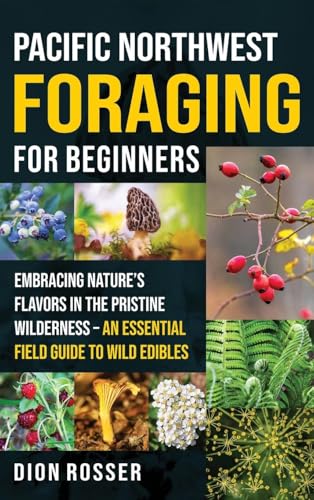 Pacific Northwest Foraging for Beginners: Embracing Nature's Flavors in the Pristine Wilderness - An Essential Field Guide to Wild Edibles Pacific Northwest Foraging for Beginners: Embracing Nature's Flavors in the Pristine Wilderness - An Essential Field Guide to Wild Edibles von Primasta