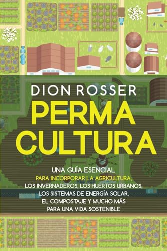Permacultura: Una guía esencial para incorporar la agricultura, los invernaderos, los huertos urbanos, los sistemas de energía solar, el compostaje y ... una vida sostenible (Jardinería sostenible) von Independently published