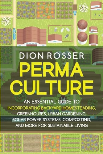 Permaculture: An Essential Guide to Incorporating Backyard Homesteading, Greenhouses, Urban Gardening, Solar Power Systems, Composting, and More for Sustainable Living (Sustainable Gardening) von Independently published