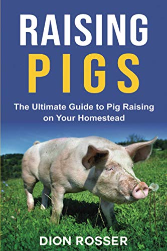Raising Pigs: The Ultimate Guide to Pig Raising on Your Homestead (Raising Livestock) von Independently published