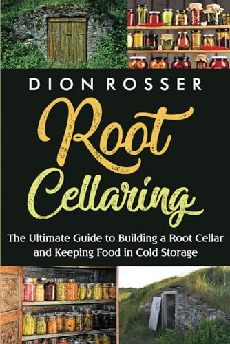 Root Cellaring: The Ultimate Guide to Building a Root Cellar and Keeping Food in Cold Storage (Preserving Food) von Independently published