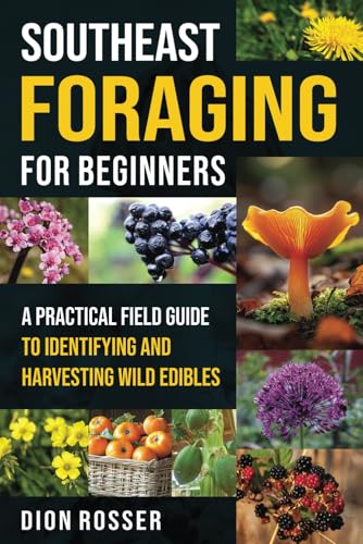 Southeast Foraging for Beginners: A Practical Field Guide to Identifying and Harvesting Wild Edibles Southeast Foraging for Beginners: A Practical Field Guide to Identifying and Harvesting Wild Edibles von Independently published