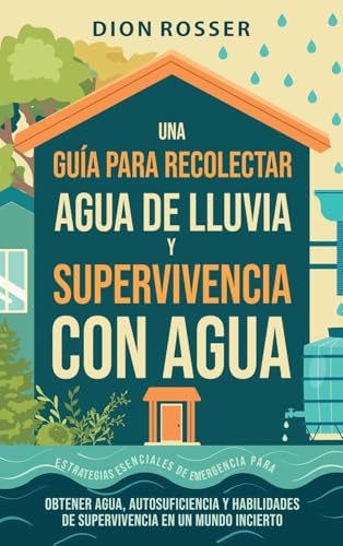 Una guía para recolectar agua de lluvia y supervivencia con agua: Estrategias esenciales de emergencia para obtener agua, autosuficiencia y habilidades de supervivencia en un mundo incierto Una guía para recolectar agua de lluvia y supervivencia con agua: Estrategias esenciales de emergencia para obtener agua, autosuficiencia y habilidades de supervivencia en un mundo incierto von Primasta
