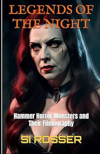 Legends of the Night: Hammer Horror Monsters and Their Filmography von Independently published