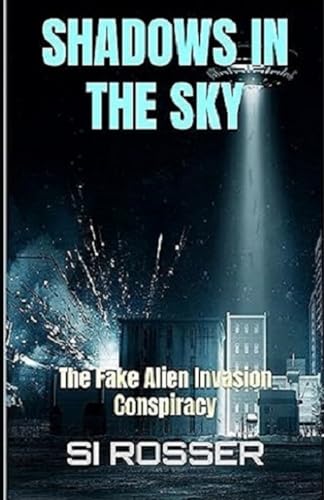 Shadows in the Sky: The Fake Alien Invasion Conspiracy von Independently published