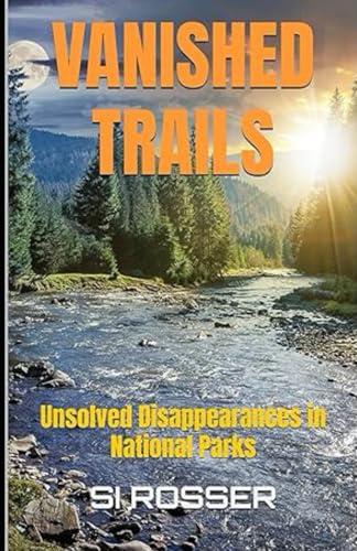Vanished Trails: Unsolved Disappearances in National Parks von Independently published