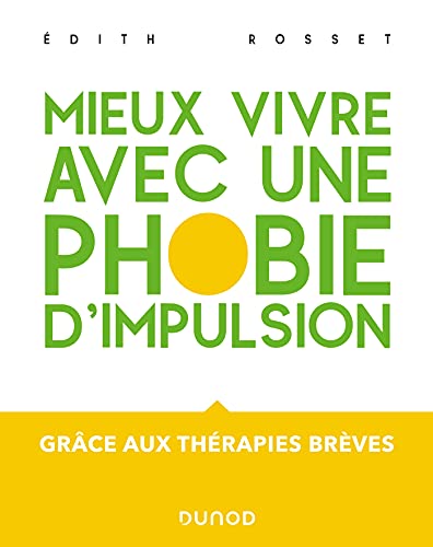 Mieux vivre avec une phobie d'impulsion - Grâce aux thérapies brèves: Grâce aux thérapies brèves
