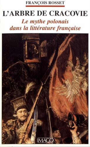 L'ARBRE DE CRACOVIE: Le mythe polonais dans la littérature française