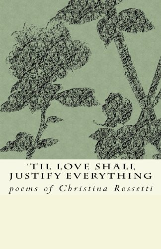 'Til Love Shall Justify Everything von CreateSpace Independent Publishing Platform