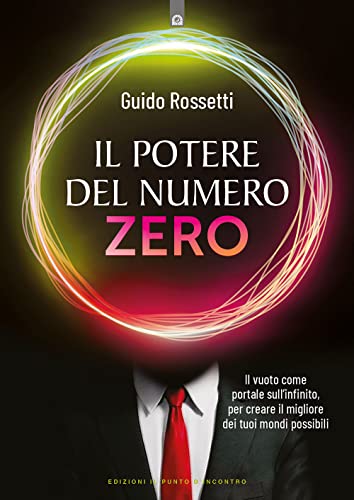 Il potere del numero zero. Il vuoto come portale sull’infinito, per creare il migliore dei tuoi mondi possibili (Nuove frontiere del pensiero)