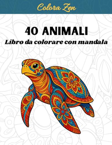 40 Animali da colorare con mandala: Libro da colorare per adulti con fantastici animali.: Libro antistress da colorare con disegni rilassanti. von Independently published