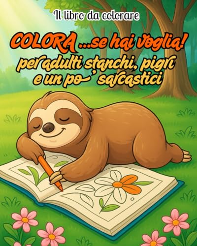 COLORA...se hai voglia: Il libro da colorare per adulti stanchi, pigri e un po’ sarcastici von Independently published
