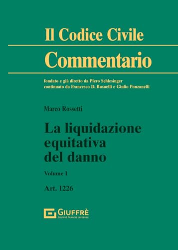 La liquidazione equitativa del danno (Vol. 1) (Il codice civile. Commentario)