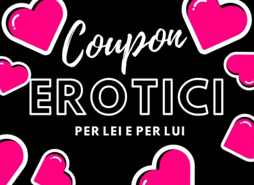 Coupon Erotici per Lei e per Lui: 60 Buoni del Sesso con Idee e Fantasie da Esplorare. Regalo Sexy per San Valentino, Anniversario, Compleanno. Coupon Erotici per Lei e per Lui: 60 Buoni del Sesso con Idee e Fantasie da Esplorare. Regalo Sexy per San Valentino, Anniversario, Compleanno.