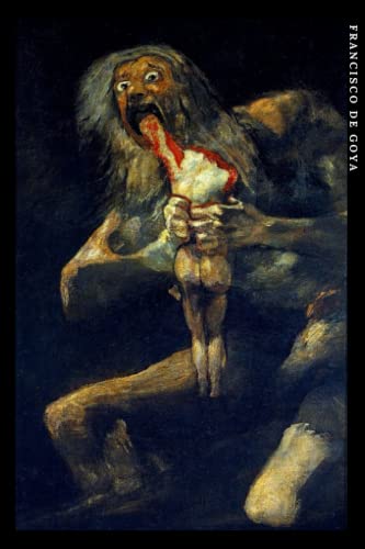 Francisco de Goya: Saturn verschlingt seinen Sohn. Einzigartiges Notizbuch für Kunstliebhaber Francisco de Goya: Saturn verschlingt seinen Sohn. Einzigartiges Notizbuch für Kunstliebhaber