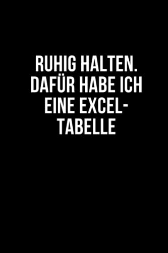 Ruhig halten. Dafür habe ich eine Excel-Tabelle: Lustiges Notizbuch. Notizheft für Büro. Tolles Geschenk für Kollegen, Familie & Freunde (lustige Notizbücher)