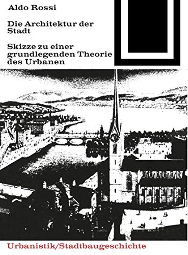 Die Architektur der Stadt: Skizzen zu einer grundlegenden Theorie des Urbanen (Bauwelt Fundamente, 41) von Birkhuser Verlag GmbH