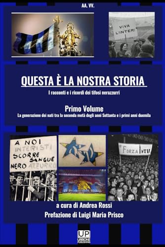 QUESTA È LA NOSTRA STORIA I racconti e i ricordi dei tifosi nerazzurri vol. 1 QUESTA È LA NOSTRA STORIA I racconti e i ricordi dei tifosi nerazzurri vol. 1 von Urbone Publishing