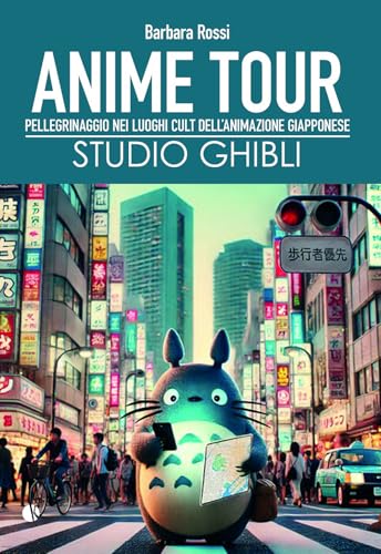 Anime tour. Speciale studio Ghibli. Pellegrinaggio nei luoghi cult dell’animazione giapponese von Kappalab