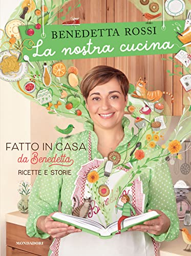 La nostra cucina. Fatto in casa da Benedetta. Ricette e storie. Ediz. a colori (Illustrati)