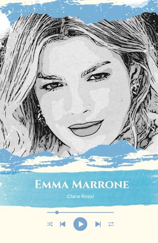 Emma Marrone: The Voice of the Heart: A Journey through the Music, Strength and Passion of an Italian Icon von Independently published