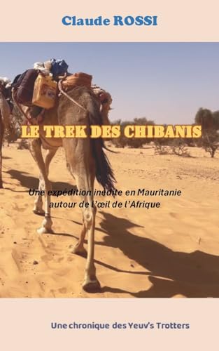Le Trek des Chibanis: Une expédition inédite en Mauritanie autour de l'oeil de l'Afrique von BoD – Books on Demand – Frankreich