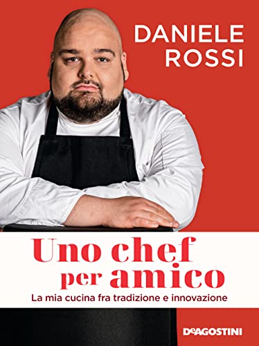 Uno chef per amico. La mia cucina tra tradizione e innovazione von De Agostini