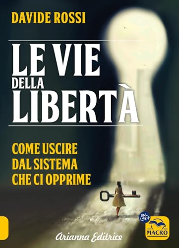Le vie della libertà. Come uscire dal sistema che ci opprime (Un' altra storia) von Arianna Editrice