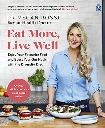Eat More, Live Well: The Sunday Time bestselling Diversity Diet recipe book and gut health guide Eat More, Live Well: The Sunday Time bestselling Diversity Diet recipe book and gut health guide