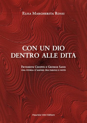 Con un dio dentro alle dita. Fryderyk Chopin e George Sand. Una storia d'amore tra parole e note (Narrativa)