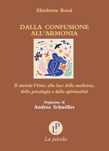 Dalla confusione all'armonia. Il metodo Vittoz alla luce della medicina, della psicologia e della spiritualità von La Parola