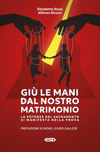 Giù le mani dal nostro matrimonio. La potenza del sacramento si manifesta nella prova (Itinerari della fede) von ESD-Edizioni Studio Domenicano