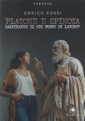 Platone e Spinoza salveranno il mio posto di lavoro? von Rosabianca