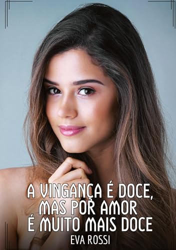 A vingança é doce, mas por amor é muito mais doce: Contos de Sexo Explícito para Adultos (Coleção de Contos Eróticos Portugueses Proibidos. Sexo ... Reais. Relatos Quentes. Jogos de Casais) von Eva Rossi