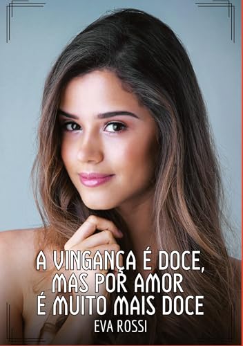 A vingança é doce, mas por amor é muito mais doce: Contos de Sexo Explícito para Adultos (Coleção de Contos Eróticos Portugueses Proibidos. Sexo ... Reais. Relatos Quentes. Jogos de Casais) von Eva Rossi
