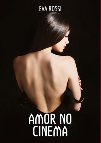 Amor no Cinema: Contos de Sexo Explícito para Adultos (Coleção de Contos Eróticos Portugueses Proibidos. Sexo Explícito e Histórias Reais. Relatos Quentes. Jogos de Casais) von tredition