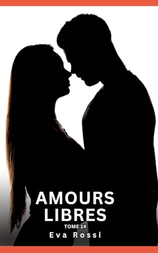Amours Libres. Tome 14: Histoires Érotiques Interdites de Sexe Tabou pour Adultes (Collection de Nouvelles Érotiques Sexy et d'Histoires de Sexe ... et Récits Interdites d’Infidélité Sale) von Eva Rossi