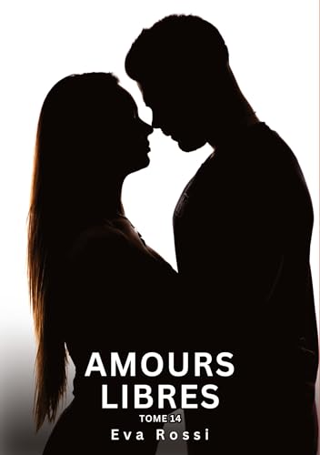 Amours Libres. Tome 14: Histoires Érotiques Interdites de Sexe Tabou pour Adultes (Collection de Nouvelles Érotiques Sexy et d'Histoires de Sexe ... et Récits Interdites d’Infidélité Sale) von Eva Rossi