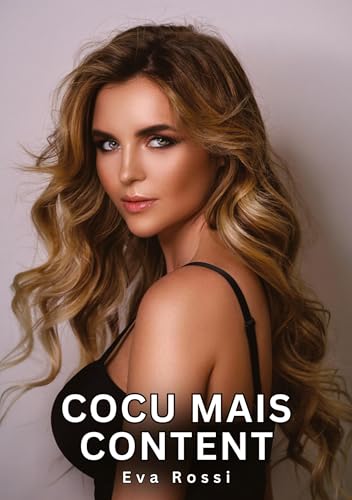 Cocu mais Content: Histoires Érotiques Tabou pour Adultes (Collection de Nouvelles Érotiques Sexy et d'Histoires de Sexe Torride pour Adultes et ... et Récits Interdites d’Infidélité Sale) von Eva Rossi