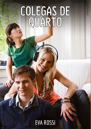 Colegas de Quarto: Contos de Sexo Explícito para Adultos (Coleção de Contos Eróticos Portugueses Proibidos. Sexo Explícito e Histórias Reais. Relatos Quentes. Jogos de Casais) von Eva Rossi