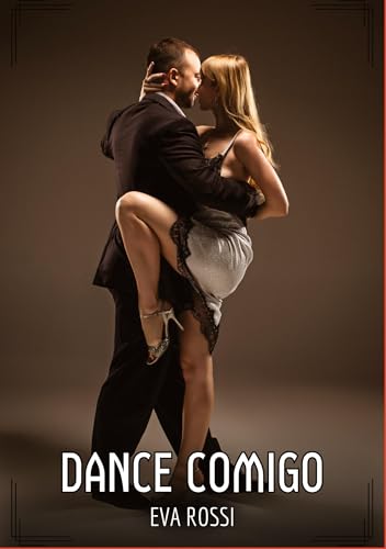 Dance Comigo: Contos de Sexo Explícito para Adultos (Coleção de Contos Eróticos Portugueses Proibidos. Sexo Explícito e Histórias Reais. Relatos Quentes. Jogos de Casais) von Eva Rossi