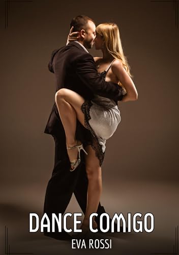 Dance Comigo: Contos de Sexo Explícito para Adultos (Coleção de Contos Eróticos Portugueses Proibidos. Sexo Explícito e Histórias Reais. Relatos Quentes. Jogos de Casais) von Eva Rossi