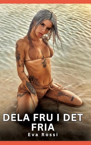 Dela fru i det fria: Förbjudna erotiska berättelser om tabubelagd sex för vuxna (Samling av sexiga erotiska noveller och heta sexhistorier för vuxna ... och förbjudna berättelser om smutsig otrohet) Dela fru i det fria: Förbjudna erotiska berättelser om tabubelagd sex för vuxna (Samling av sexiga erotiska noveller och heta sexhistorier för vuxna ... och förbjudna berättelser om smutsig otrohet) von Eva Rossi