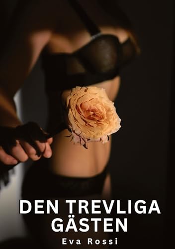 Den trevliga gästen: Förbjudna erotiska berättelser om tabubelagd sex för vuxna (Samling av sexiga erotiska noveller och heta sexhistorier för vuxna ... och förbjudna berättelser om smutsig otrohet) Den trevliga gästen: Förbjudna erotiska berättelser om tabubelagd sex för vuxna (Samling av sexiga erotiska noveller och heta sexhistorier för vuxna ... och förbjudna berättelser om smutsig otrohet) von Eva Rossi