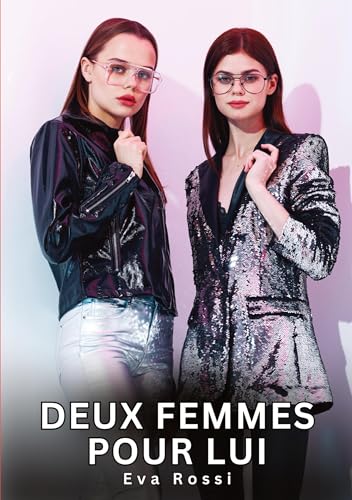Deux Femmes pour Lui: Histoires Érotiques Interdites de Sexe Tabou pour Adultes (Collection de Nouvelles Érotiques Sexy et d'Histoires de Sexe Torride ... et Récits Interdites d’Infidélité Sale) von Eva Rossi