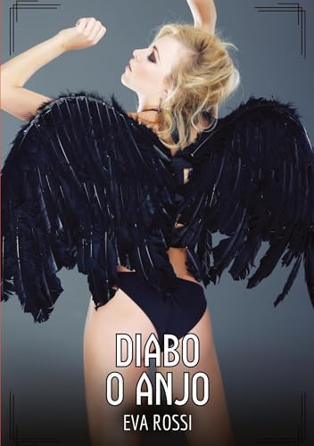 Diabo o Anjo: Contos de Sexo Explícito para Adultos (Coleção de Contos Eróticos Portugueses Proibidos. Sexo Explícito e Histórias Reais. Relatos Quentes. Jogos de Casais) von Eva Rossi