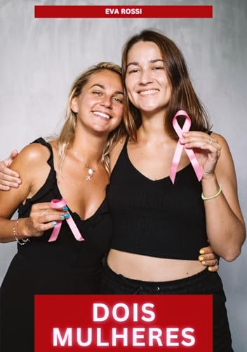 Dois Mulheres: Contos de Sexo Explícito para Adultos (Coleção de Contos Eróticos Portugueses Proibidos. Sexo Explícito e Histórias Reais. Relatos Quentes. Jogos de Casais) von Eva Rossi